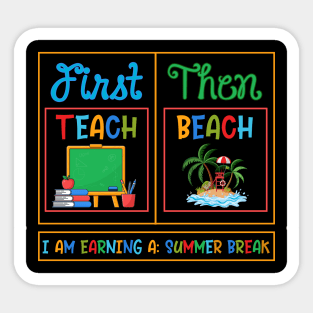First Teach Then Beach I Am Earning A Summer Break Sticker